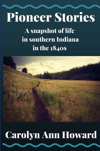 Pioneer Stories: a Snapshot of Life in Southern Indiana in The 1840s