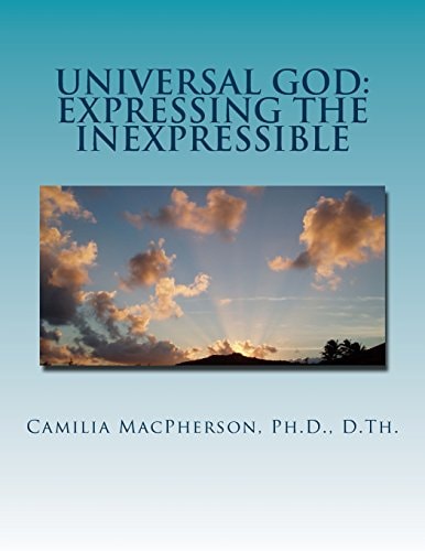 Universal God Expressing the Inexpressible: Defining the Undefinable, The Word that Has No Words