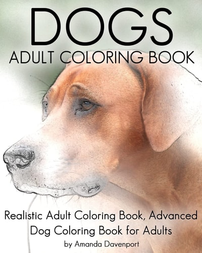 Dogs Adult Coloring Book Realistic Adult Coloring Book, Advanced Dog Coloring Book for Adults