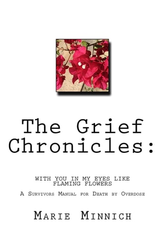 The Grief Chronicles With You in My Eyes Like Flaming Flowers: The Aftermath of My Daughters Death by Overdose