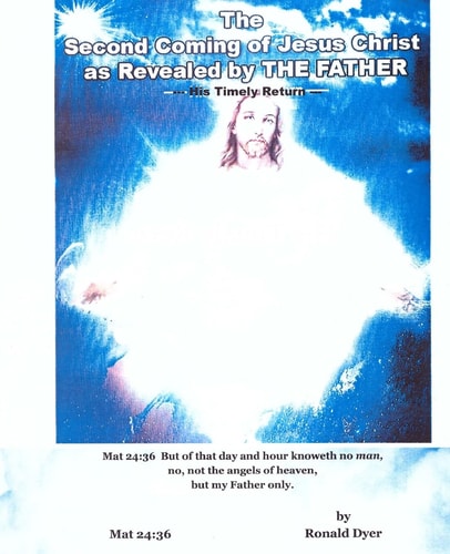 The Second Coming of Jesus Christ As Revealed by the Father His Timely Return