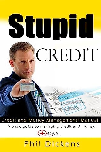 Stupid Credit Credit and Money Management Manual