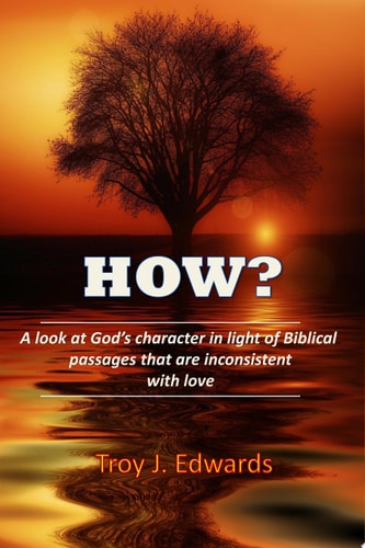 How? A look at God’s character in light of Biblical passages that are inconsistent with love