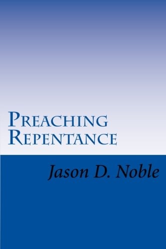 Preaching Repentance Luke's Compelling Vision of the New Life in Christ