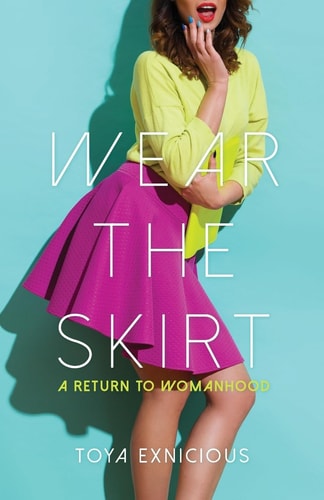 Wear the Skirt A Return to Womanhood