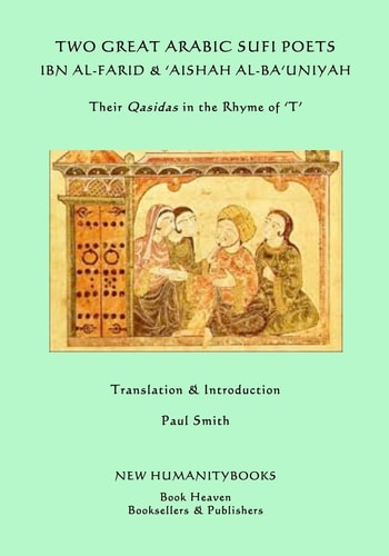 Two Great Arabic Sufi Poets - Ibn Al-Farid and 'Aishah Al-Ba'uniyah Their Qasidas in the Rhyme Of ?T?