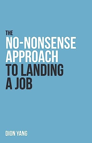 The No-Nonsense Approach to Landing a Job A Straight to the Point Book on What You Need to Fix and How to Present Yourself in Order to Land a Job