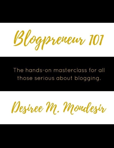Blogpreneur 101 The Hands-On Masterclass for All Those Serious about Blogging