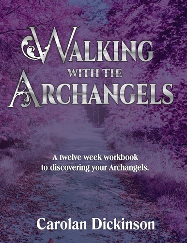 Walking With The Archangels A Twelve-week Workbook to Discovering Your Archangels.