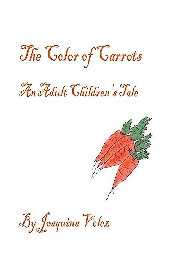The Color of Carrots. An Adult Children's Tale