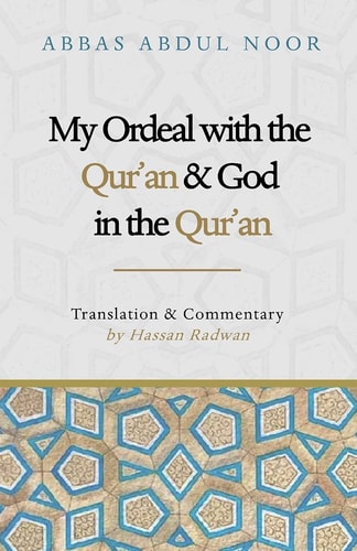 My Ordeal with the Qur'an and Allah in the Qur'an A Journey from Faith to Doubt