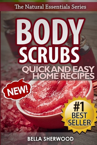 Body Scrubs Aromatherapy Recipes for Quick and Easy Essential Oil Scrubs