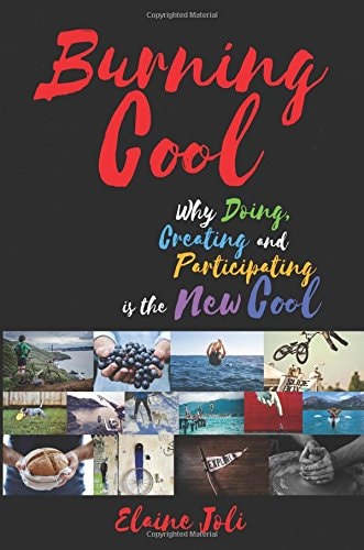 Burning Cool Why Doing, Creating and Participating Is the New Cool