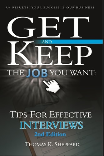 Tips for Effective Interviews Get and Keep the Job You Want