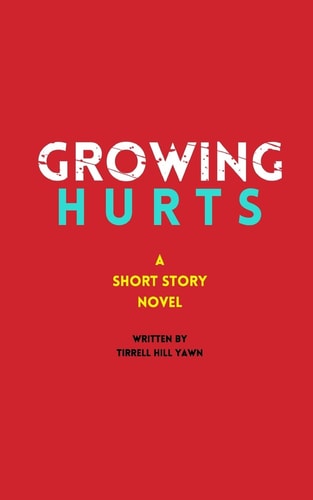Growing Hurts A Short Story Novel