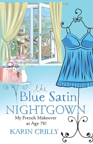 The Blue Satin Nightgown My French Makeover at Age 78