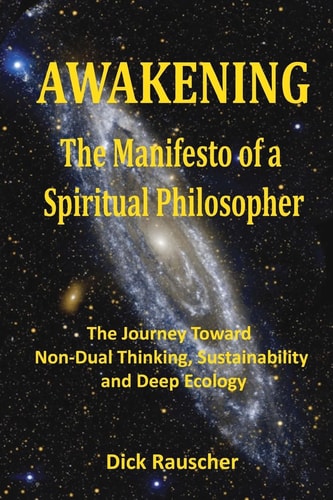 Awakening The Manifesto of a Spiritual Philosopher The Journey Toward Non-Dual Thinking, Sustainability, and Deep Ecology