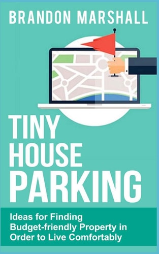 Tiny House Parking Ideas for Finding Budget-friendly Property in Order to Live Comfortably