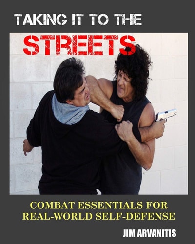 Taking It to the Streets Combat Essentials for Real-World Self-Defense