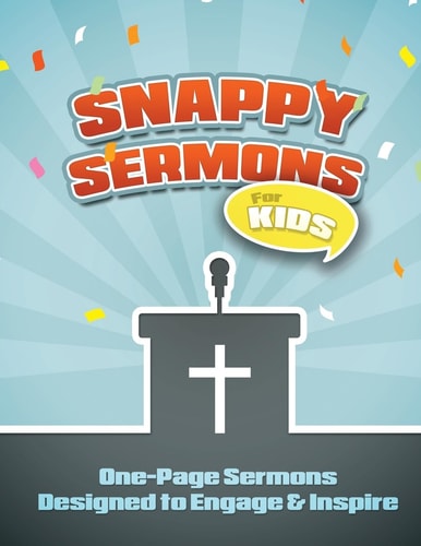 Snappy Sermons for Kids 5-15 Minute Sermons Designed to Engage and Inspire