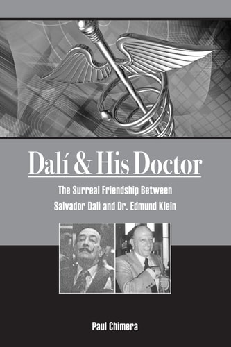 Dali and His Doctor The Surreal Friendship Between Salvador Dali and Dr. Edmund Klein