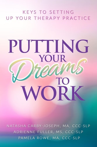 Putting Your Dreams to Work Keys to Setting Up Your Therapy Practice
