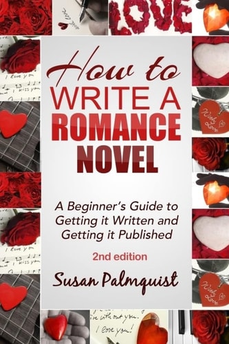 How To Write A Romance Novel Getting It Written and Getting It Published