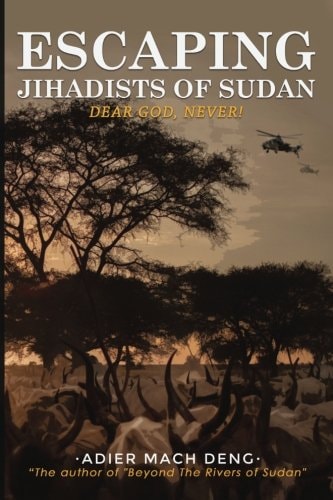 Escaping Jihadists of Sudan Dear God, Never!