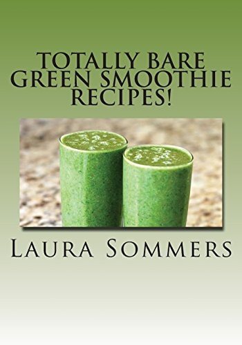 Totally Bare Green Smoothie Recipes! Raw and Vegan Green Smoothie Drinks