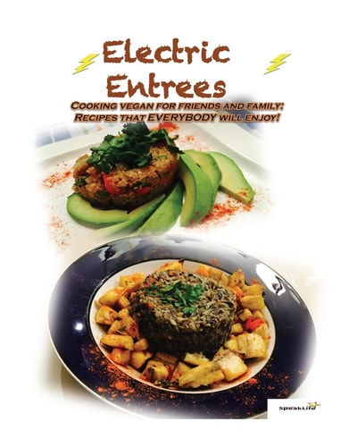 Electric Entrees Cooking Vegan for Friends and Family: Recipes That Everybody Will Enjoy