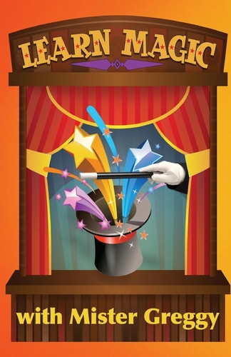 Learn Magic with Mister Greggy Impress Your Friends and Family... Learn Magic!