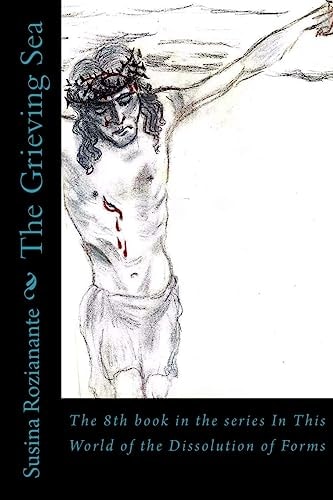 The Grieving Sea The 8th Book in the Series In This World of the Dissolution of Forms
