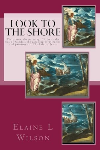 Look to the Shore Tintoretto, the Painting: Christ at the Sea of Galilee, the Meaning of Miracles and Paintings of The Life of Jesus