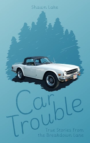 Car Trouble True Stories from the Breakdown Lane