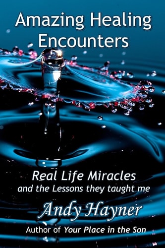 Amazing Healing Encounters Real Life Miracles and the Lessons They Taught Me