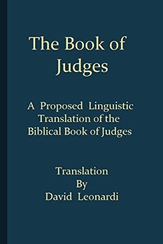 The Book of Judges A Proposed Linguistic Translation of the Biblical Book of Judges from Ancient Hebrew Into English