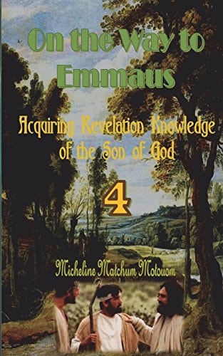 On the Way to Emmaus Acquiring Revelation Knowledge of the Son of God