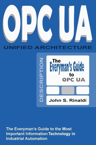 OPC UA The Everyman's Guide to the Most Important Communications Architecture of Industrial Automation