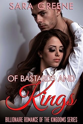 Of Bastards and Kings Billionaire Romance of the Kingdoms Series
