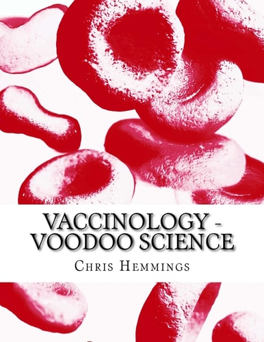 Vaccinology - Voodoo Science I Think That This Is My Entry for Next Year?s Booker Prize. Well, It?s Gotta Be Fiction, Hasn?t It? I Mean This Is All So Crazy - HOW COULD IT BE TRUE?