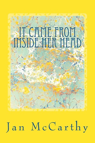 It Came From Inside Her Head An Anthology of Short Stories