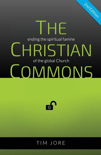 The Christian Commons (2nd Edition) Ending the Spiritual Famine of the Global Church