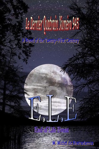 Le Dernier Quatrain Numero 945: E. L. E. End of Life Event A Novel of the Twenty-First Century
