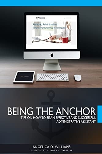 Being the Anchor Tips on How to be an Effective and Successful Administrative Assistant