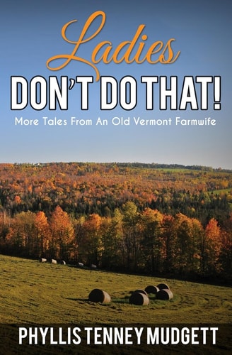 Ladies Don't Do That! More Tales from an Old Vermont Farmwife