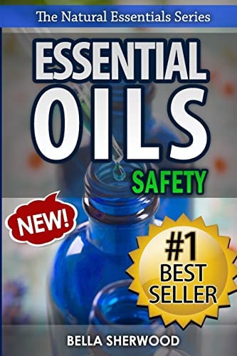 Essential Oils Safety A Handbook of Safe Aromatherapy Techniques for You and Your Family