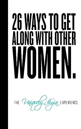 26 Ways To Get Along With Other Women.