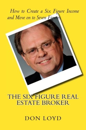 The Six Figure Real Estate Broker How to Create Six Figures and Move on to Seven
