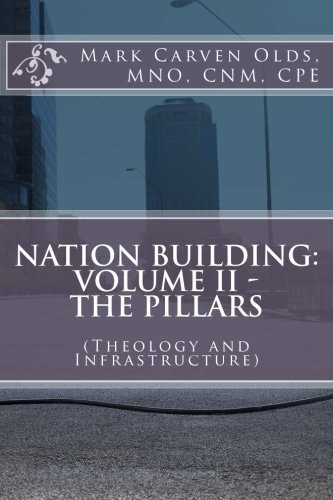 Nation Building Volume II - The Pillars: (Theology and Infrastructure)
