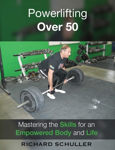 Powerlifting Over 50 Mastering the Skills for an Empowered Body and Life
